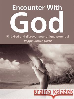 Encounter with God: Find God and Discover Your Unique Potential Harris, Peggy Curtice 9781414004952 Authorhouse - książka