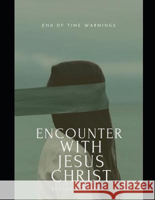 Encounter With Jesus Christ: End of Time Warnings Regina Clarinda 9781691722877 Independently Published - książka