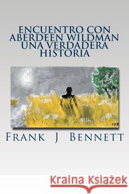 Encounter With The Aberdeen Wildman, A true story: Español Bennett, Frank J. 9781987734096 Createspace Independent Publishing Platform - książka