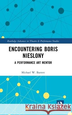 Encountering Boris Nieslony: A Performance Art Mentor Michael Barrett 9781032936857 Routledge - książka