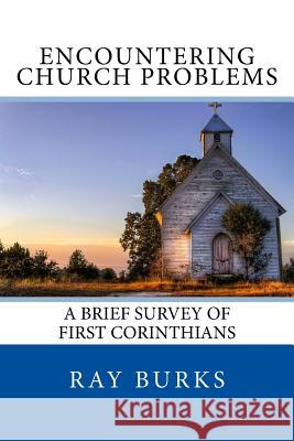 ENCOUNTERING CHURCH PROBLEMS A Brief Survey of First Corinthians Burks, Ray 9781519618092 Createspace Independent Publishing Platform - książka