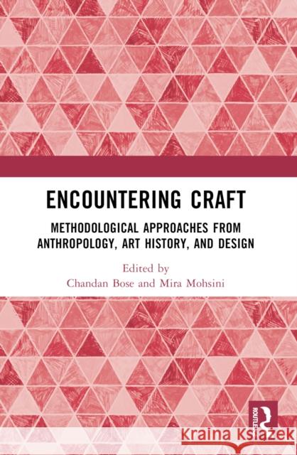 Encountering Craft: Methodological Approaches from Anthropology, Art History, and Design Chandan Bose Mira Mohsini 9781032450308 Taylor & Francis Ltd - książka