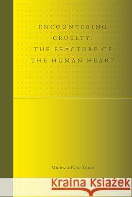 Encountering Cruelty: The Fracture of the Human Heart Michael Reid Trice 9789004201668 Brill Academic Publishers - książka