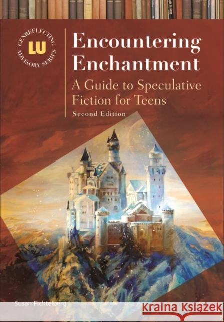 Encountering Enchantment: A Guide to Speculative Fiction for Teens Fichtelberg, Susan 9781610691130 Libraries Unlimited - książka