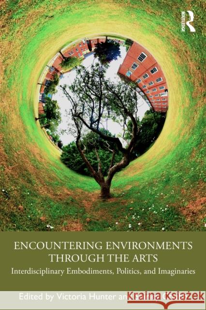 Encountering Environments Through the Arts: Interdisciplinary Embodiments, Politics, and Imaginaries Victoria Hunter Shirley Chubb 9781032733760 Routledge - książka