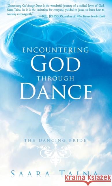 Encountering God Through Dance Saara Taina   9780768413229 Destiny Image Incorporated - książka