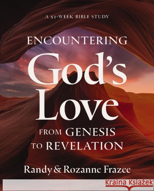 Encountering God's Love from Genesis to Revelation: A 52-Week Bible Study Rozanne Frazee 9780310179443 Harperchristian Resources - książka