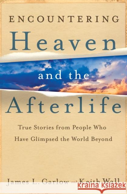 Encountering Heaven and the Afterlife Garlow, James L. 9780764208119 Bethany House Publishers - książka