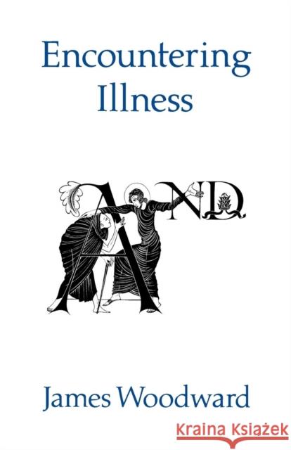 Encountering Illness: Voices in Pastoral and Theological Perspective Woodward, James 9780334026204 Trinity Press International - książka