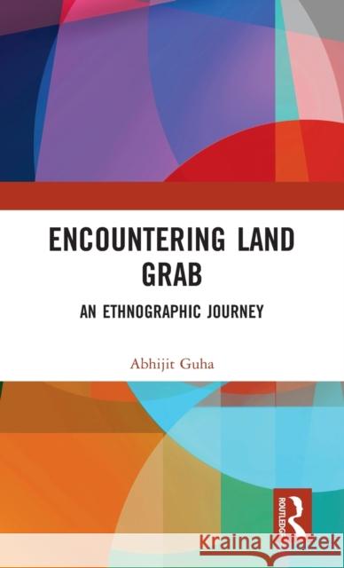 Encountering Land Grab: An Ethnographic Journey Abhijit Guha 9781032269306 Routledge - książka