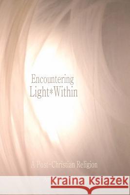 Encountering Light*Within: A Post-Christian Religion D'Adamo, Arthur 9781466278837 Createspace - książka