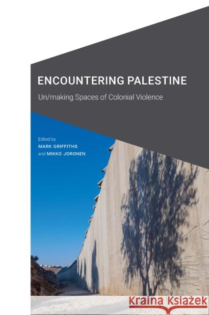 Encountering Palestine: Un/making Spaces of Colonial Violence Mark Griffiths Mikko Joronen 9781496237491 University of Nebraska Press - książka