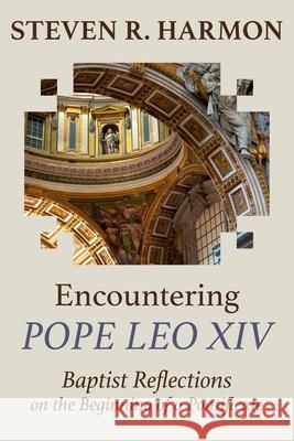 Encountering Pope Leo XIV: Baptist Reflections on the Beginning of a Pontificate Steven R. Harmon 9781635282702 Nurturing Faith - książka