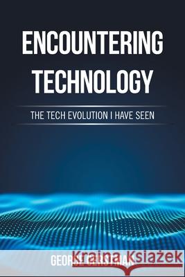 Encountering Technology: The Tech Evolution I Have Seen George Gerstman 9781665526289 Authorhouse - książka