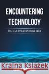 Encountering Technology: The Tech Evolution I Have Seen George Gerstman 9781665526289 Authorhouse