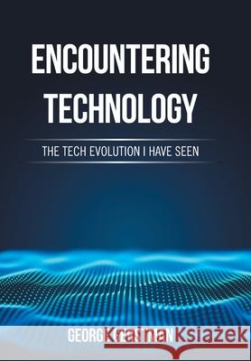 Encountering Technology: The Tech Evolution I Have Seen George Gerstman 9781665526296 Authorhouse - książka