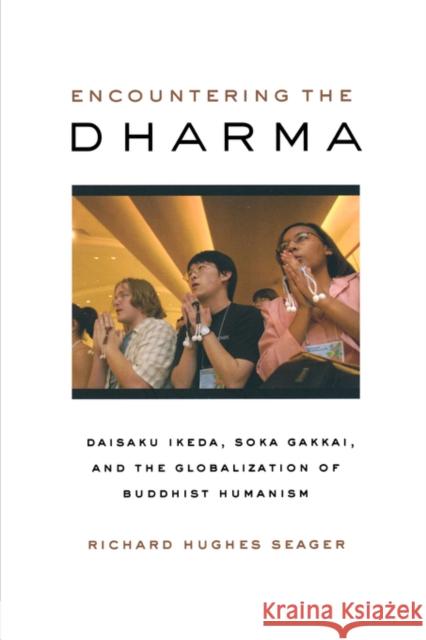 Encountering the Dharma: Daisaku Ikeda, Soka Gakkai, and the Globalization of Buddhist Humanism Seager, Richard Hughes 9780520245778 University of California Press - książka