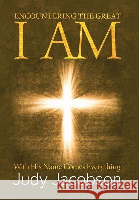 Encountering the Great I Am: With His Name Comes Everything Judy Jacobson 9781637679395 Booktrail Publishing - książka