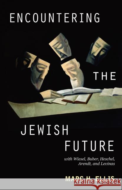 Encountering the Jewish Future: With Wiesel, Buber, Heschel, Arendt, Levinas Ellis, Marc H. 9780800697938 Fortress Press - książka