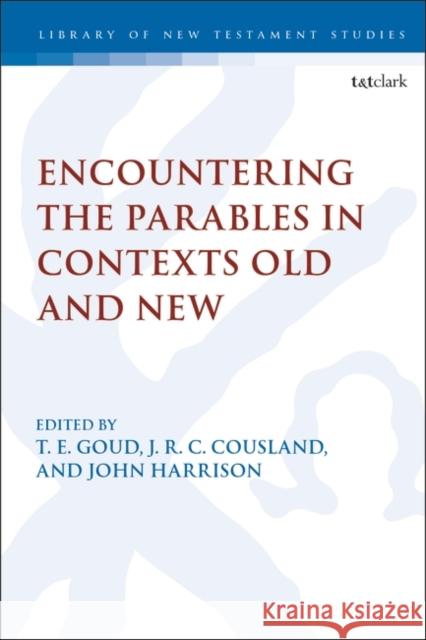 Encountering the Parables in Contexts Old and New Associate Professor T. E. Goud (University of New Brunswick in Saint John, Canada), J.R.C. Cousland (University of Briti 9780567706133 Bloomsbury Publishing PLC - książka