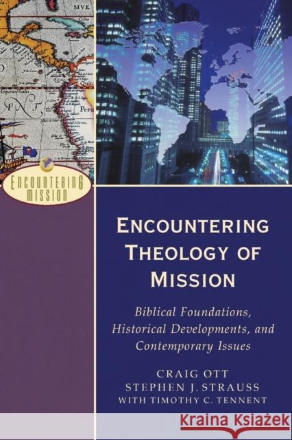 Encountering Theology of Mission – Biblical Foundations, Historical Developments, and Contemporary Issues A. Moreau 9780801026621 Baker Academic - książka