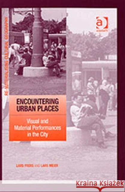 Encountering Urban Places: Visual and Material Performances in the City Frers, Lars 9780754649298 Ashgate Publishing Limited - książka