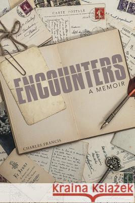 Encounters: A Memoir Charles Francis 9781491731598 iUniverse.com - książka