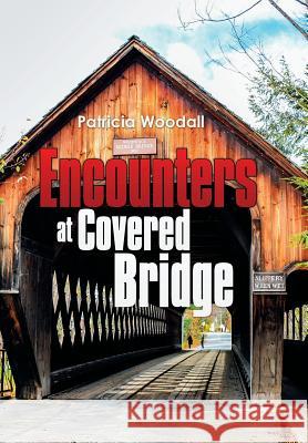 Encounters at Covered Bridge Patricia Woodall 9781503562974 Xlibris Corporation - książka