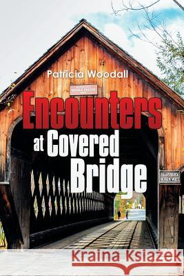 Encounters at Covered Bridge Patricia Woodall 9781503562998 Xlibris Corporation - książka