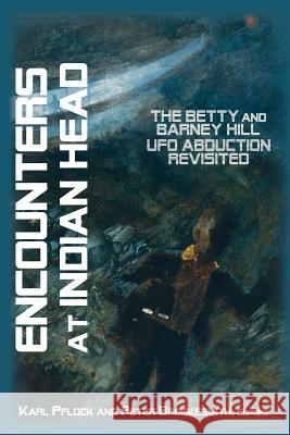 Encounters at Indian Head: The Betty and Barney Hill UFO Abduction Revisited Karl T. Pflock, Peter Brookesmith 9781933665184 Anomalist Books LLC - książka