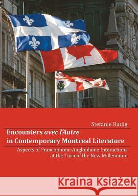 Encounters avec l'Autre in Contemporary Montreal Literature. Aspects of Francophone-Anglophone Interactions at the Turn of the New Millennium Rudig, Stefanie 9783838202433 ibidem - książka