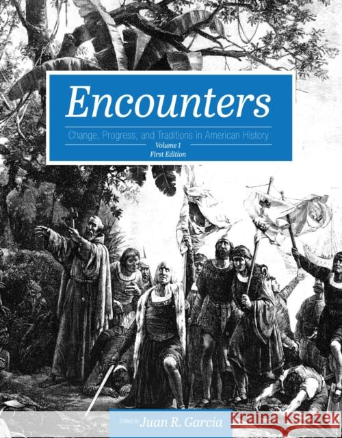 Encounters: Change, Progress, and Traditions in American History, Volume 1 Juan R. Garcia 9781516525966 Cognella Academic Publishing - książka