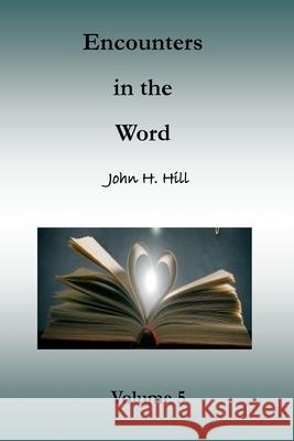 Encounters in the Word, Volume 5: Short Studies in God's Word John Hill 9781312235519 Lulu.com - książka