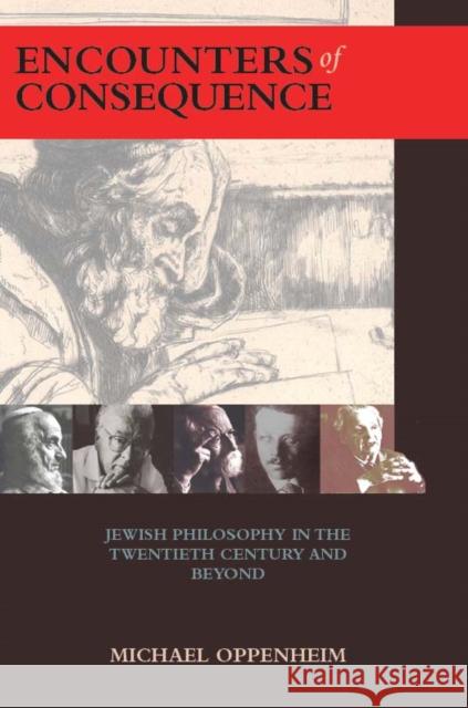 Encounters of Consequence: Jewish Philosophy in the Twentieth Century and Beyond Oppenheim, Michael 9781934843673 Academic Studies Press - książka