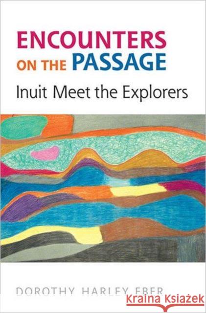 Encounters on the Passage: Inuit Meet the Explorers Eber, Dorothy Harley 9781442611030 University of Toronto Press - książka