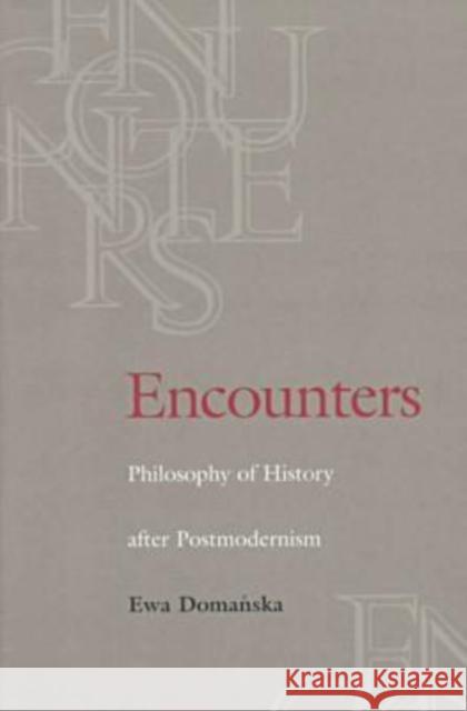 Encounters: Philosophy of History After Postmodernism Domanska, Ewa 9780813917672 University of Virginia Press - książka