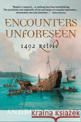 Encounters Unforeseen: 1492 Retold Andrew Rowen 9780999196120 Andrew S. Rowen - książka