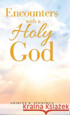 Encounters with a Holy God Shirley Rogers Shirley R. Jennings 9781973619352 WestBow Press - książka