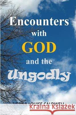 Encounters with God and the Ungodly Verna Louise Caldwell 9780359080441 Lulu.com - książka