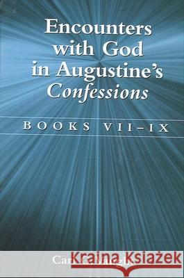 Encounters with God in Augustine's Confessions: Books VII-IX Carl G. Vaught 9780791461082 State University of New York Press - książka