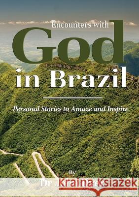 Encounters with God in Brazil: Personal Stories to Amaze and Inspire Dr John Dyer   9781911697503 Kingdom Publishers - książka