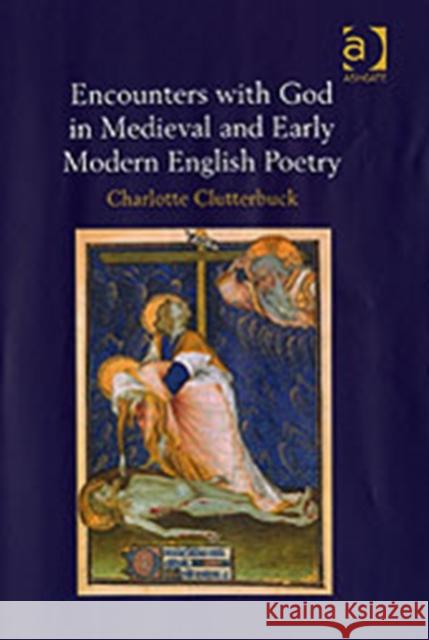 Encounters with God in Medieval and Early Modern English Poetry  9780754652700 Ashgate Publishing Limited - książka