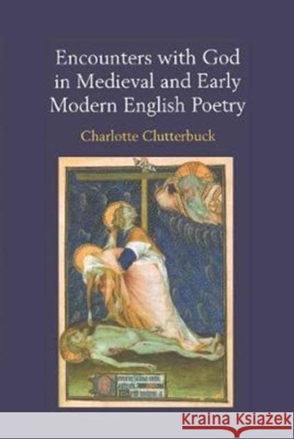Encounters with God in Medieval and Early Modern English Poetry Charlotte Clutterbuck 9781138264830 Routledge - książka