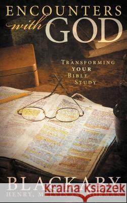 Encounters with God: Transforming Your Bible Study Blackaby, Henry 9781418528041 Thomas Nelson Publishers - książka