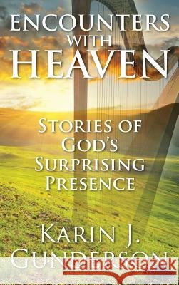 Encounters with Heaven : Stories of God's Surprising Presence Karin J. Gunderson 9781478707974 Outskirts Press - książka
