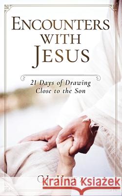 Encounters with Jesus: 21 Days of Drawing Close to the Son Cj Hitz 9781946118172 Body and Soul Publishing - książka