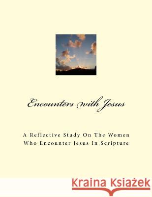 Encounters With Jesus: A reflective study on the women who encounter Jesus in scripture Weaver, Laryn 9781492231790 Createspace - książka