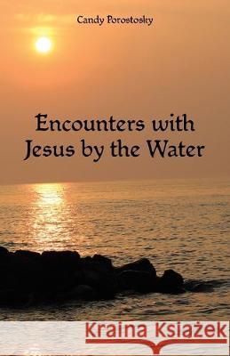 Encounters with Jesus by the Water Candy Porostosky 9781973670315 WestBow Press - książka