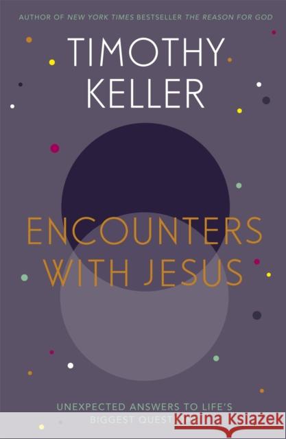 Encounters With Jesus: Unexpected Answers to Life's Biggest Questions Timothy Keller 9781444754162 John Murray Press - książka