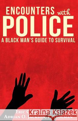 Encounters with Police: A Black Man's Guide to Survival Eric C. Broyle Adrian O. Jackson 9780986429507 Eric C. Broyles - książka